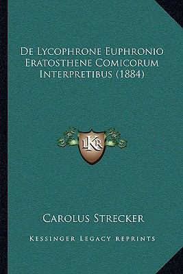 De Lycophrone Euphronio Eratosthene Comicorum I... [Latin] 1167443071 Book Cover