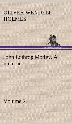 John Lothrop Motley. a memoir - Volume 2 3849194175 Book Cover