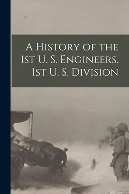 A History of the 1st U. S. Engineers. 1st U. S.... 1015295924 Book Cover