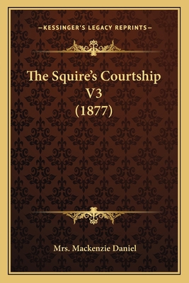 The Squire's Courtship V3 (1877) 1165605724 Book Cover