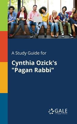A Study Guide for Cynthia Ozick's "Pagan Rabbi" 1375386034 Book Cover
