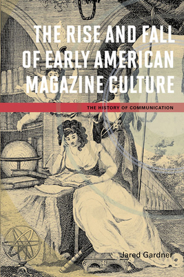 The Rise and Fall of Early American Magazine Cu... 0252036700 Book Cover