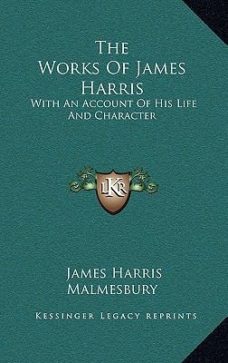 The Works of James Harris: With an Account of H... 116356110X Book Cover