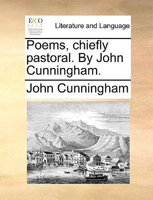Poems, chiefly pastoral. By John Cunningham. 1170472249 Book Cover