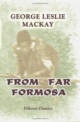 From Far Formosa: The Island, its People and Mi... 1402172095 Book Cover