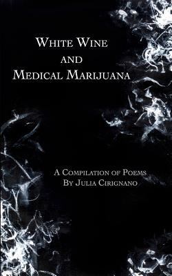 White Wine and Medical Marijuana: A Compilation... 0692991085 Book Cover