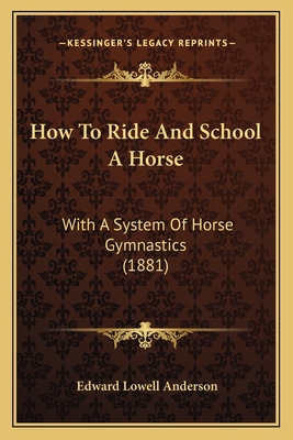 How To Ride And School A Horse: With A System O... 1165371995 Book Cover