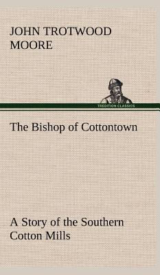The Bishop of Cottontown A Story of the Souther... 3849164500 Book Cover