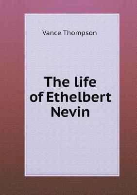 The life of Ethelbert Nevin 5518556101 Book Cover