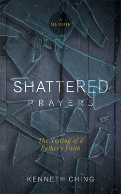 Shattered Prayers: The Testing of a Father's Faith 1577997212 Book Cover