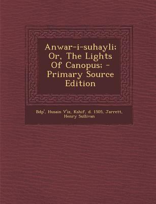 Anwar-I-Suhayli; Or, the Lights of Canopus; - P... [Persian] 1294354868 Book Cover