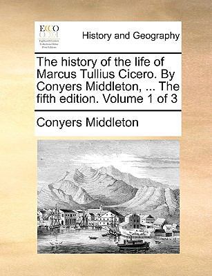 The History of the Life of Marcus Tullius Cicer... 1140832816 Book Cover