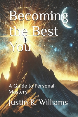 Becoming the Best You: A Guide to Personal Mastery B0DSGQVLVF Book Cover