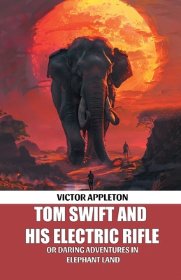 Tom Swift And His Electric Rifle Or Daring Adve... 9369076077 Book Cover