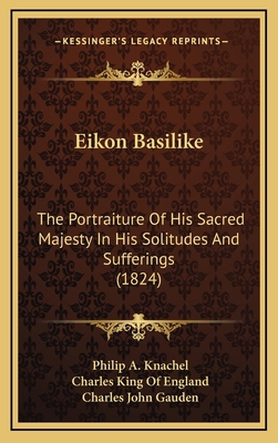 Eikon Basilike: The Portraiture Of His Sacred M... 1164762060 Book Cover