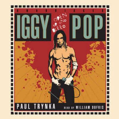 Iggy Pop: Open Up and Bleed 1433201887 Book Cover