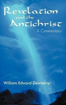 Revelation and the Antichrist: A Commentary 1449772323 Book Cover
