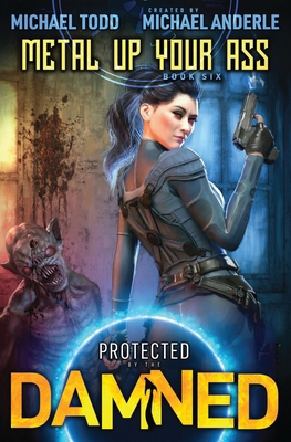 Metal Up Your Ass: Protected by the Damned Book 6            Book Cover