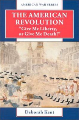 The American Revolution: "Give Me Liberty or Gi... 0766017273 Book Cover