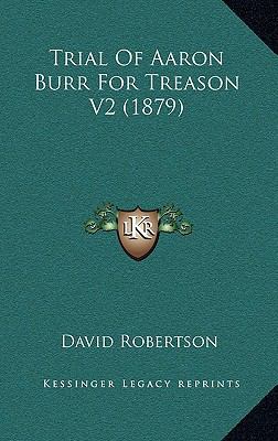 Trial of Aaron Burr for Treason V2 (1879) 1164455095 Book Cover