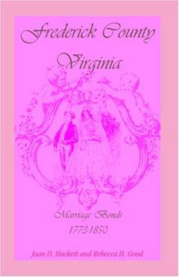 Frederick County, Virginia Marriage Bonds, 1773... 1556136749 Book Cover