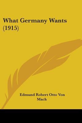 What Germany Wants (1915) 1437363822 Book Cover