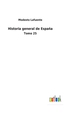 Historia general de España: Tomo 25 [Spanish] 3752485906 Book Cover