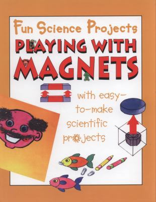 Playing with Magnets (Fun Science Projects) 0749686391 Book Cover