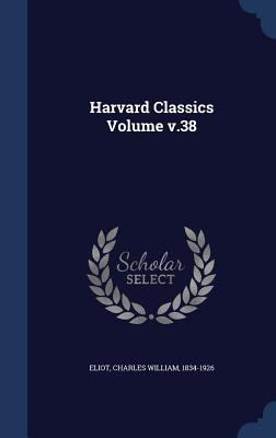 Harvard Classics Volume v.38 134018320X Book Cover