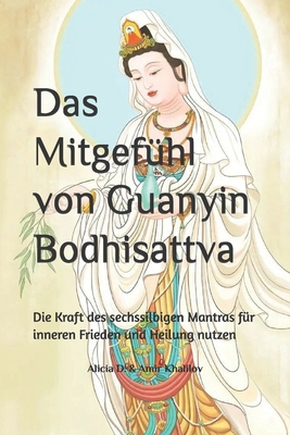 Das Mitgefühl von Guanyin Bodhisattva: Die Kraf... [German] B0DK443ZV8 Book Cover