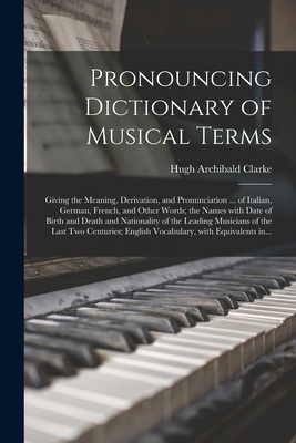 Pronouncing Dictionary of Musical Terms: Giving... 101533461X Book Cover