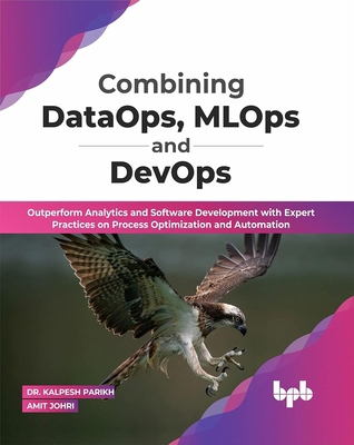 Combining DataOps, MLOps and DevOps: Outperform... 9355511914 Book Cover