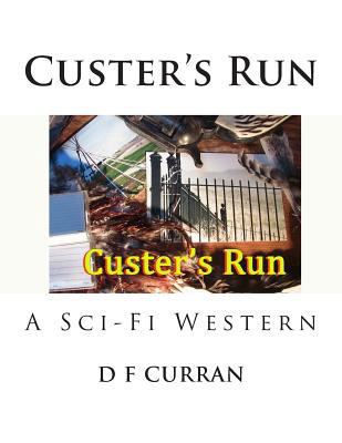 Custer's Run: A Sci-Fi Western 1475075367 Book Cover