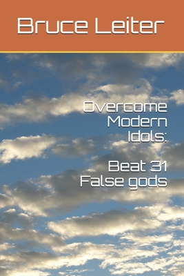 Overcome Modern Idols: Beat 31 False Gods B08L85L9BP Book Cover
