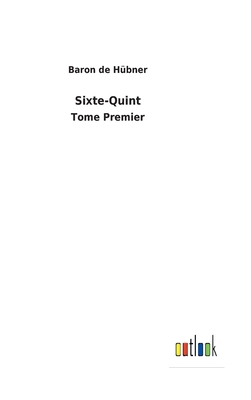 Sixte-Quint: Tome Premier [French] 3752475234 Book Cover