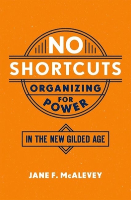No Shortcuts: Organizing for Power in the New G... 019062471X Book Cover