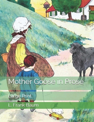 Mother Goose in Prose: Large Print 1706420455 Book Cover