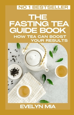The Fasting Tea Guide Book: How Tea Can Boost Y... B0BBXQ932S Book Cover
