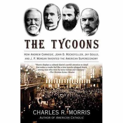 The Tycoons: How Andrew Carnegie, John D. Rocke... 1481516329 Book Cover