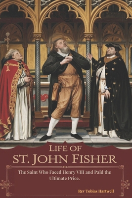 Life of St. John Fisher: The Saint Who Faced He... B0DQ7KLL6Z Book Cover