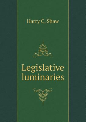 Legislative luminaries 5518526288 Book Cover