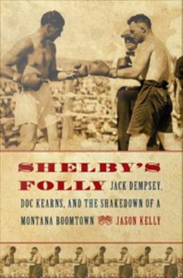 Shelby's Folly: Jack Dempsey, Doc Kearns, and t... 0803230036 Book Cover