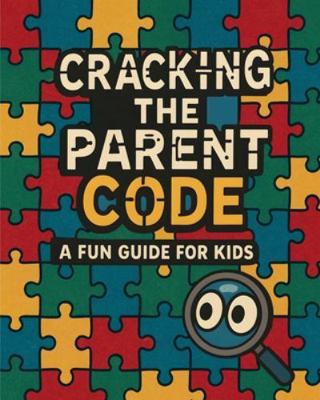 Cracking the Parent Code: A Fun Guide for Kids 196708260X Book Cover