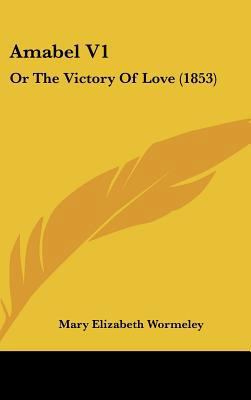 Amabel V1: Or the Victory of Love (1853) 1436956536 Book Cover