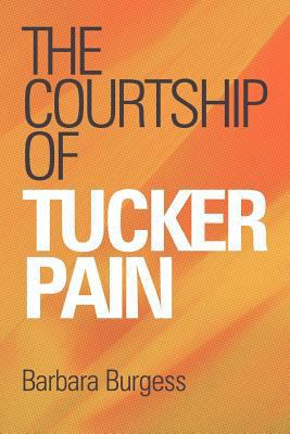 The Courtship of Tucker Pain 1449720218 Book Cover