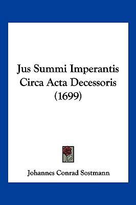 Jus Summi Imperantis Circa ACTA Decessoris (1699) [Latin] 1104935007 Book Cover