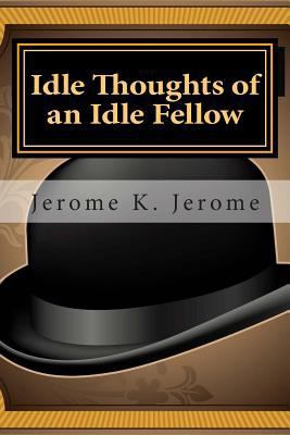 Idle Thoughts of an Idle Fellow 1495359530 Book Cover