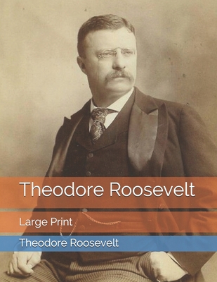 Theodore Roosevelt: Large Print B08T78K7BZ Book Cover