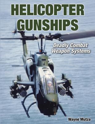Helicopter Gunships: Deadly Combat Weapon Systems 1580072666 Book Cover