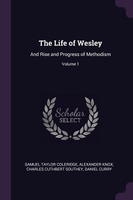 The Life of Wesley: And Rise and Progress of Me... 1377767442 Book Cover